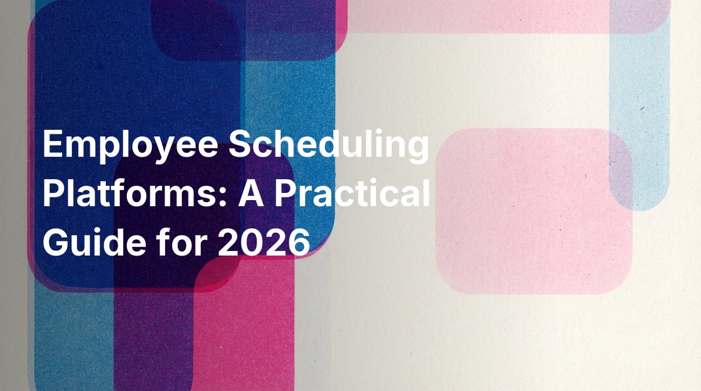 Employee Scheduling Platforms: A Practical Guide for 2026